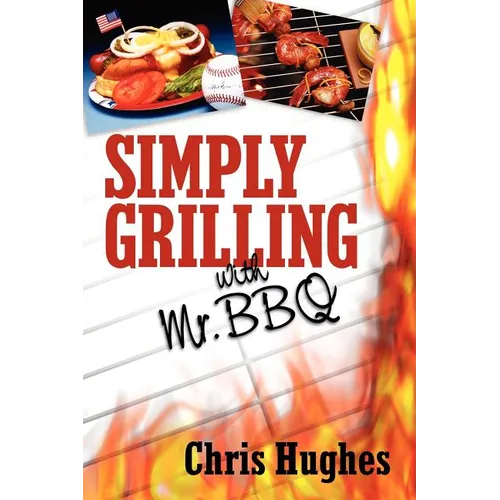 Simply Grilling with Mr. BBQ grilling cookbook, paperback cover by Chris Hughes