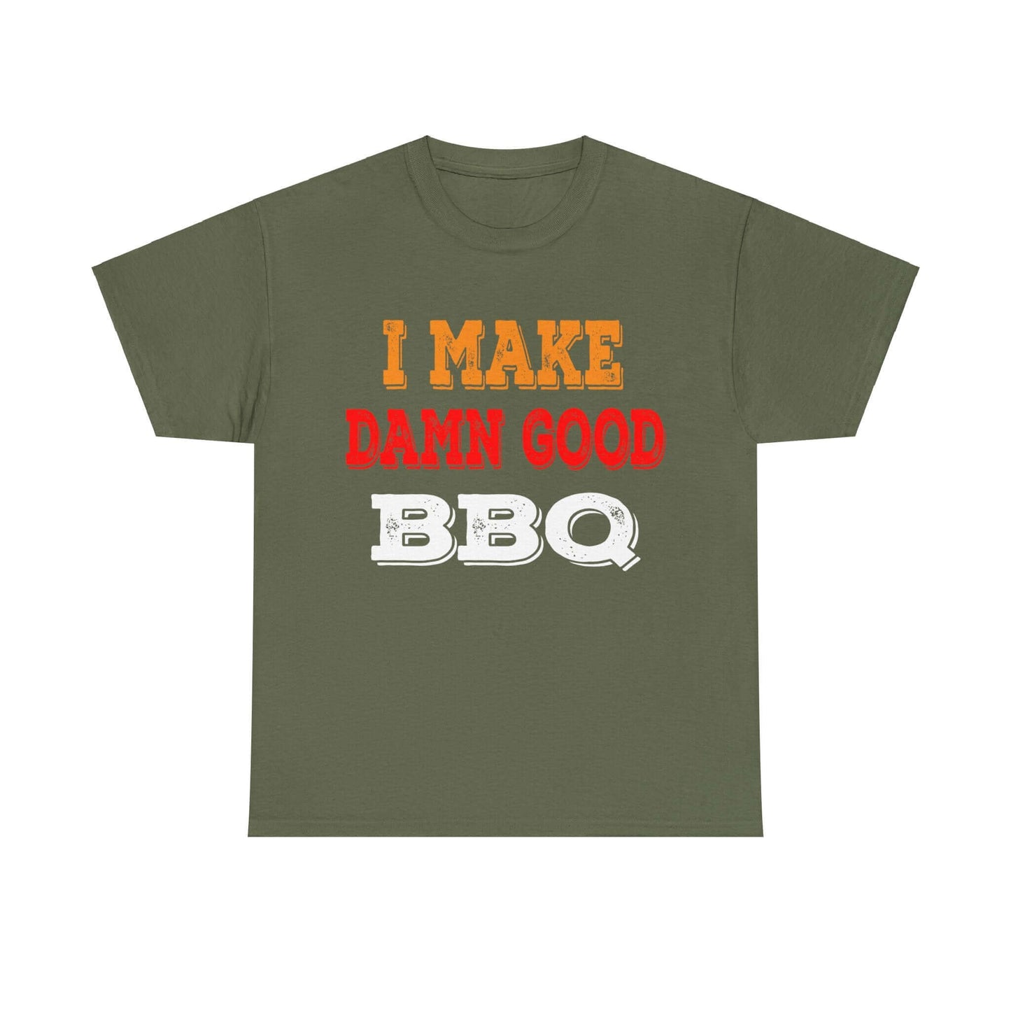 Military green BBQ T-shirt with 'I MAKE DAMN GOOD BBQ' front graphic