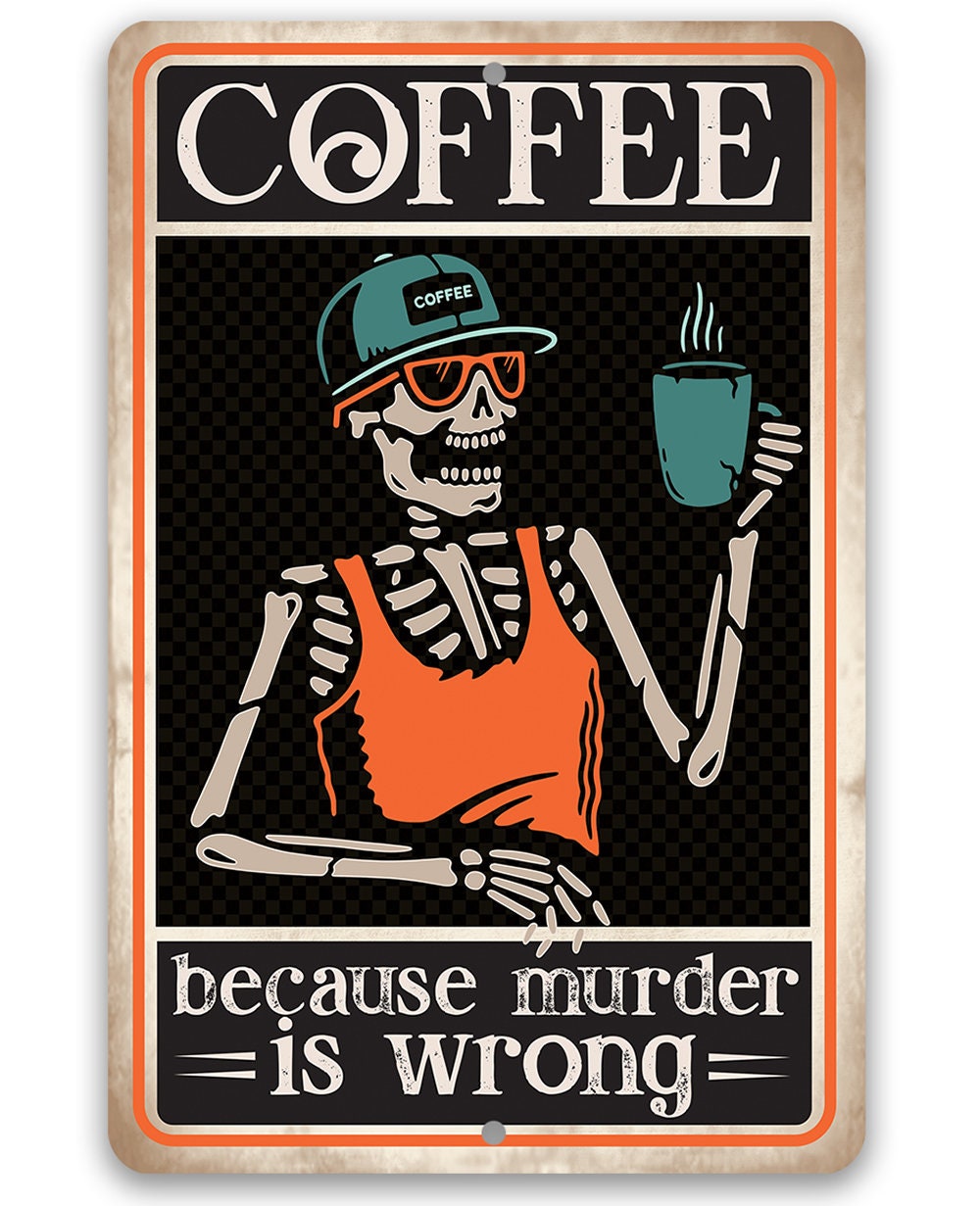 Coffee Because Murder Is Wrong - Metal Sign