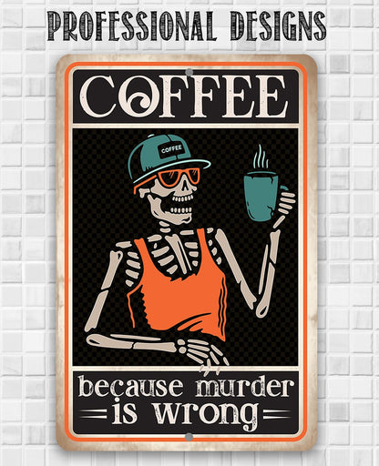 Coffee Because Murder Is Wrong - Metal Sign