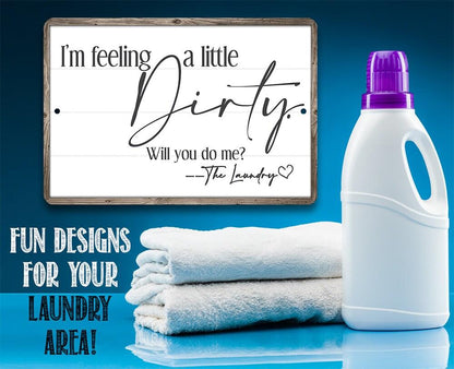 I'm Feeling A Little Dirty - Metal Sign