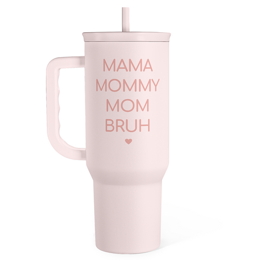 Pink 40oz tumbler with handle and straw, frosted finish, printed “MAMA MOMMY MOM BRUH”