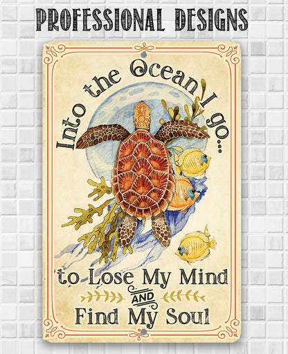 Into The Ocean I Go To Lose My Mind and Find My Soul - Metal Sign
