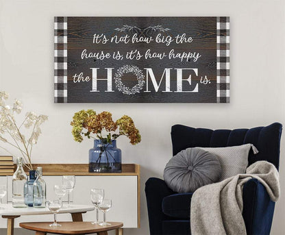 It's Not How Big The House Is - Canvas