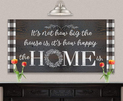 It's Not How Big The House Is - Canvas