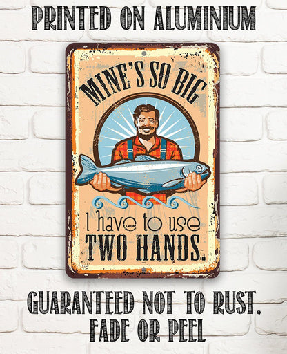 Mine's So Big Fishing - Metal Sign