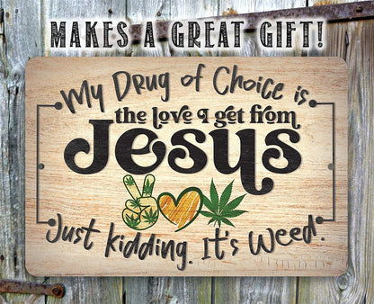 My Drug of Choice - Metal Sign