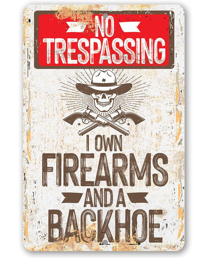 I Own Firearms and a Backhoe  - Metal Sign