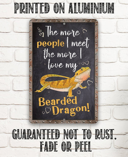 The More People I Meet The More I Love My Bearded Dragon - Metal Sign