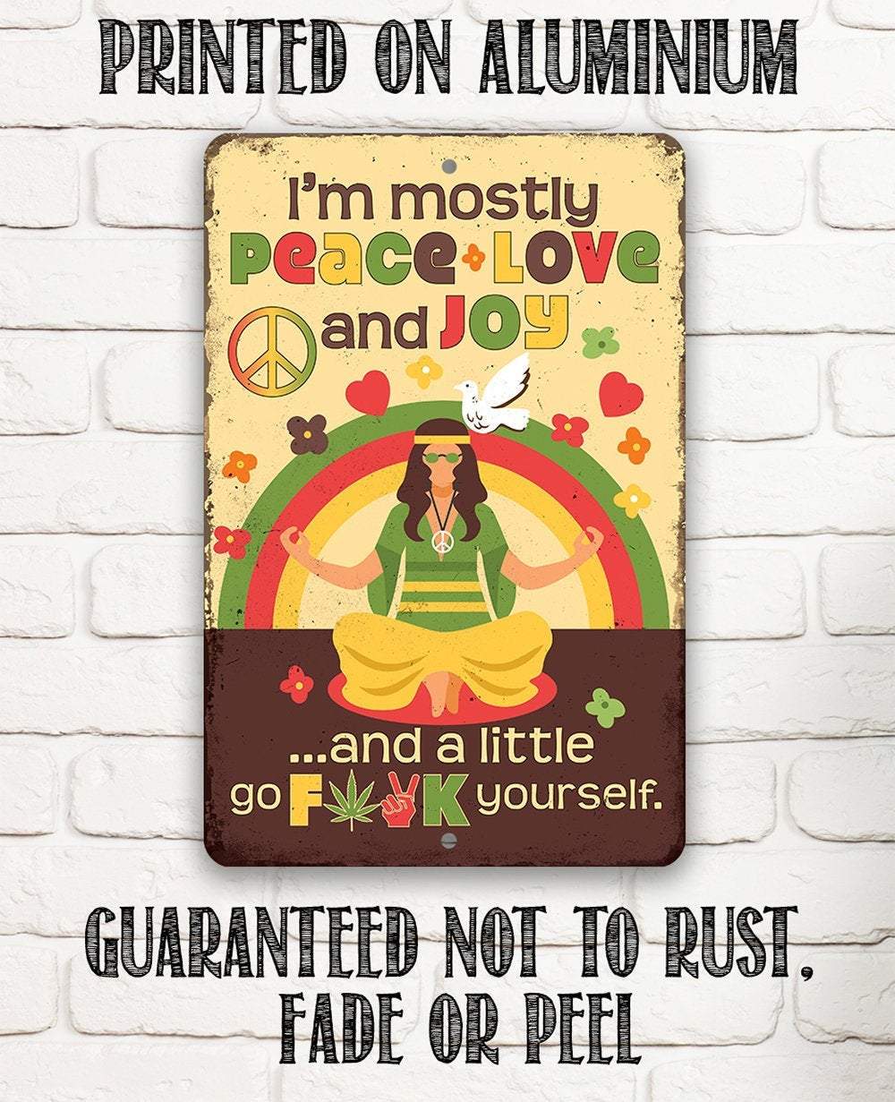 I'm Mostly Peace Love and Joy - Metal Sign