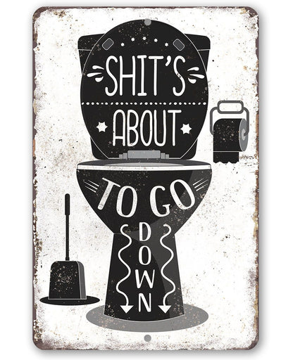 Shit's About To Go Down - Metal Sign