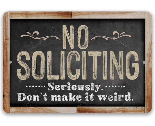 Wood-framed metal sign with dark background and “NO SOLICITING—Seriously, Don’t make it weird.”