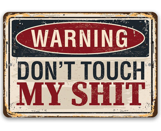 Warning Don't Touch My Shit - Metal Sign