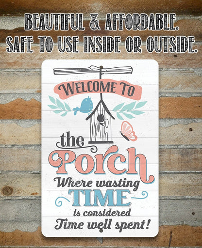 Welcome to the Porch Where Wasting Time is Considered Time Well Spent - Metal Sign