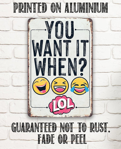 You Want It When - Metal Sign